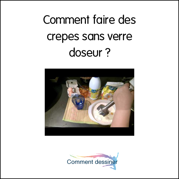 Comment faire des crepes sans verre doseur